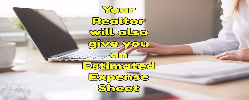 your realtor will estimate your closing cost